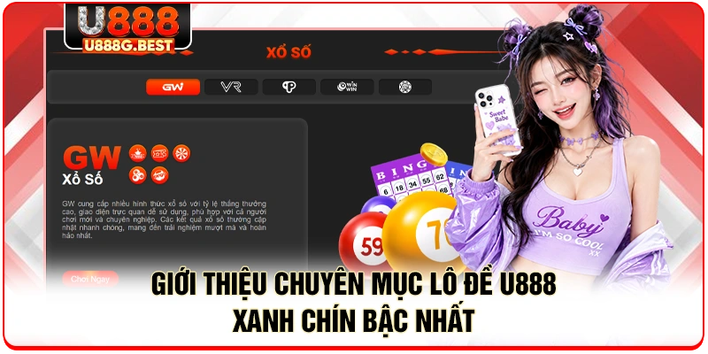 Giới thiệu chuyên mục lô đề U888 xanh chín bậc nhất 